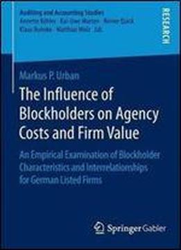 The Influence Of Blockholders On Agency Costs And Firm Value: An Empirical Examination Of Blockholder Characteristics And Interrelationships For German Listed Firms (auditing And Accounting Studies) [