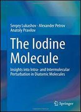 The Iodine Molecule: Insights Into Intra- And Intermolecular Perturbation In Diatomic Molecules