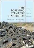 The Lobbying Strategy Handbook: 10 Steps To Advancing Any Cause Effectively