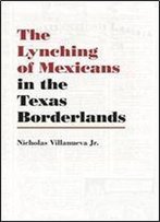 The Lynching Of Mexicans In The Texas Borderlands