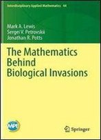 The Mathematics Behind Biological Invasions (Interdisciplinary Applied Mathematics)