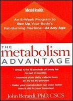 The Metabolism Advantage: An 8-Week Program To Rev Up Your Body's Fat-Burning Machine -At Any Age
