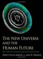The New Universe And The Human Future: How A Shared Cosmology Could Transform The World (The Terry Lectures Series)