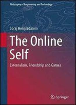 The Online Self: Externalism, Friendship And Games (philosophy Of Engineering And Technology)