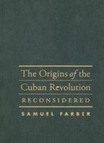 The Origins Of The Cuban Revolution Reconsidered (Envisioning Cuba)
