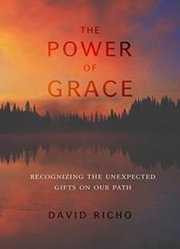 The Power Of Grace: Recognizing Unexpected Gifts On Our Path