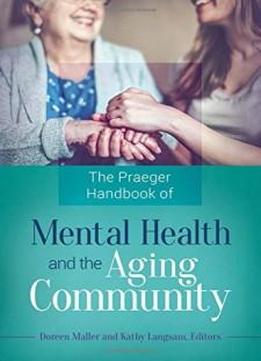 The Praeger Handbook Of Mental Health And The Aging Community