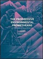 The Progressive Environmental Prometheans: Left-Wing Heralds Of A Good Anthropocene