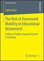 The Risk Of Downward Mobility In Educational Attainment: Children Of Higher-Educated Parents In Germany (Life Course Research)