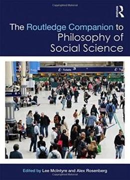The Routledge Companion To Philosophy Of Social Science (routledge Philosophy Companions)
