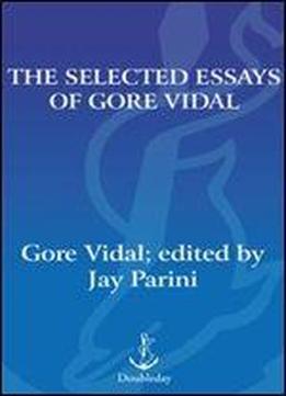 The Selected Essays Of Gore Vidal