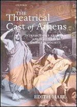The Theatrical Cast Of Athens: Interactions Between Ancient Greek Drama And Society