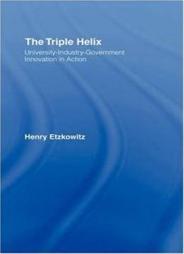 The Triple Helix: University-industry-government Innovation In Action