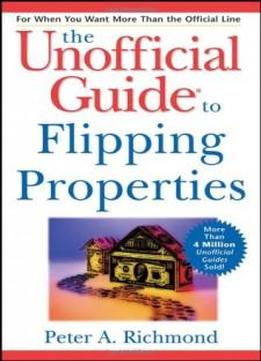 The Unofficial Guide To Flipping Properties (unofficial Guides)