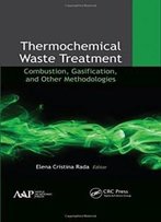 Thermochemical Waste Treatment: Combustion, Gasification, And Other Methodologies