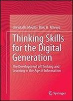 Thinking Skills For The Digital Generation: The Development Of Thinking And Learning In The Age Of Information
