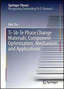 Ti-sb-te Phase Change Materials: Component Optimisation, Mechanism And Applications (springer Theses)