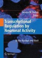 Transcriptional Regulation By Neuronal Activity: To The Nucleus And Back