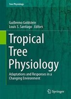 Tropical Tree Physiology: Adaptations And Responses In A Changing Environment
