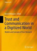 Trust And Communication In A Digitized World: Models And Concepts Of Trust Research (Progress In Is)