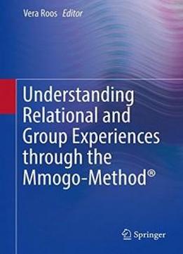 Understanding Relational And Group Experiences Through The Mmogo-method®