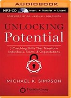Unlocking Potential: 7 Coaching Skills That Transform Individuals, Teams, And Organizations
