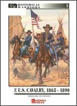 Us Cavalry, 1865-1890: Patrolling The Frontier (historical Warriors)