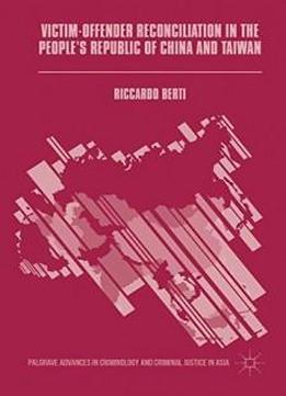 Victim-offender Reconciliation In The People's Republic Of China And Taiwan (palgrave Advances In Criminology And Criminal Justice In Asia)