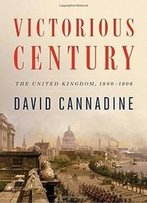 Victorious Century: The United Kingdom, 1800-1906 (The Penguin History Of Britain)