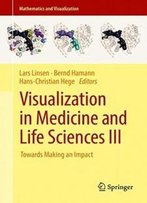 Visualization In Medicine And Life Sciences Iii: Towards Making An Impact (Mathematics And Visualization)