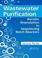 Wastewater Purification: Aerobic Granulation In Sequencing Batch Reactors