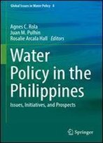 Water Policy In The Philippines: Issues, Initiatives, And Prospects (Global Issues In Water Policy)
