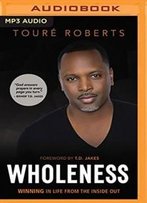 Wholeness: Winning In Life From The Inside Out