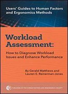 Workload Assessment: How To Diagnose Workload Issues And Enhance Performance (users' Guides To Human Factors And Ergonomics Methods)