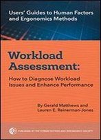 Workload Assessment: How To Diagnose Workload Issues And Enhance Performance (Users' Guides To Human Factors And Ergonomics Methods)