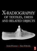 X-Radiography Of Textiles, Dress And Related Objects (Conservation And Museology)