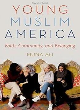 Young Muslim America: Faith, Community, And Belonging
