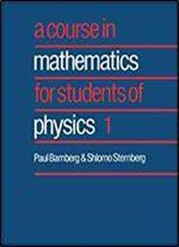 001: A Course In Mathematics For Students Of Physics: Volume 1