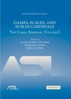 1: Games, Scales And Suslin Cardinals: The Cabal Seminar, Volume I (Lecture Notes In Logic)
