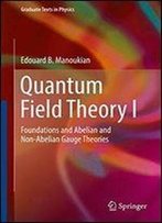 1: Quantum Field Theory I: Foundations And Abelian And Non-Abelian Gauge Theories (Graduate Texts In Physics)