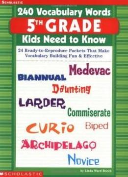 240 Vocabulary Words 5th Grade Kids Need To Know: 24 Ready-to-reproduce Packets That Make Vocabulary Building Fun & Effective