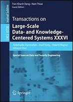 36: Transactions On Large-Scale Data- And Knowledge-Centered Systems Xxxvi: Special Issue On Data And Security Engineering (Lecture Notes In Computer Science)