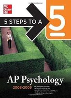 5 Steps To A 5 Ap Psychology, 2008-2009 Edition (5 Steps To A 5 On The Advanced Placement Examinations Series)