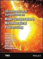 7th International Symposium On High-Temperature Metallurgical Processing (The Minerals, Metals & Materials Series)