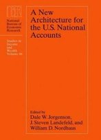 A New Architecture For The U.S. National Accounts (National Bureau Of Economic Research Studies In Income And Wealth)