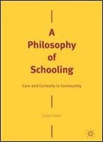 A Philosophy Of Schooling: Care And Curiosity In Community