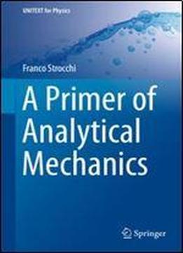 A Primer Of Analytical Mechanics (unitext For Physics)