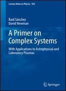 A Primer On Complex Systems: With Applications To Astrophysical And Laboratory Plasmas (lecture Notes In Physics)