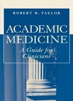 Academic Medicine:A Guide For Clinicians