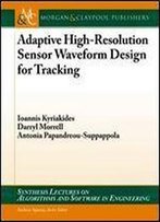 Adaptive High-Resolution Sensor Waveform Design For Tracking (Synthesis Lectures On Algorith And Software In Engineering)